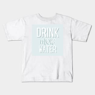 Drink More Water Kids T-Shirt